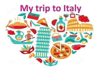 My trip to Italy
 
