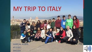 MY TRIP TO ITALY
MARÇAL ALSINA
4T D’ESO
ENGLISH
 