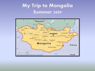 My Trip to Mongolia
    Summer 2009
 