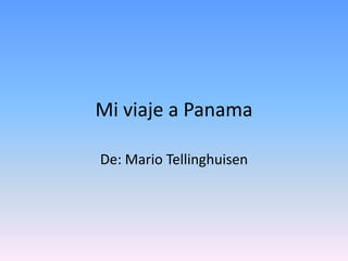Mi viaje a Panama De: Mario Tellinghuisen 