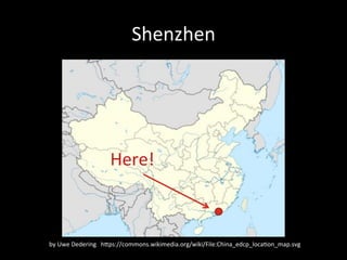 Shenzhen
by#Uwe#Dedering hXps://commons.wikimedia.org/wiki/File:China_edcp_loca>on_map.svg
Here!
 