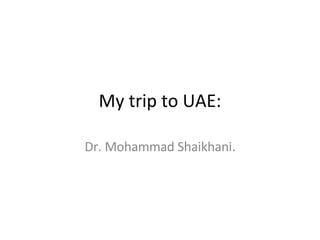 My trip to UAE: Dr. Mohammad Shaikhani. 