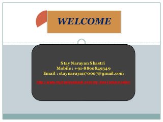 Stay Narayan Shastri
Mobile : +91-8890849349
Email : staynarayan70007@gmail.com
http://www.mytrueloveback.com/my-free-fortune-teller/
WELCOME
 