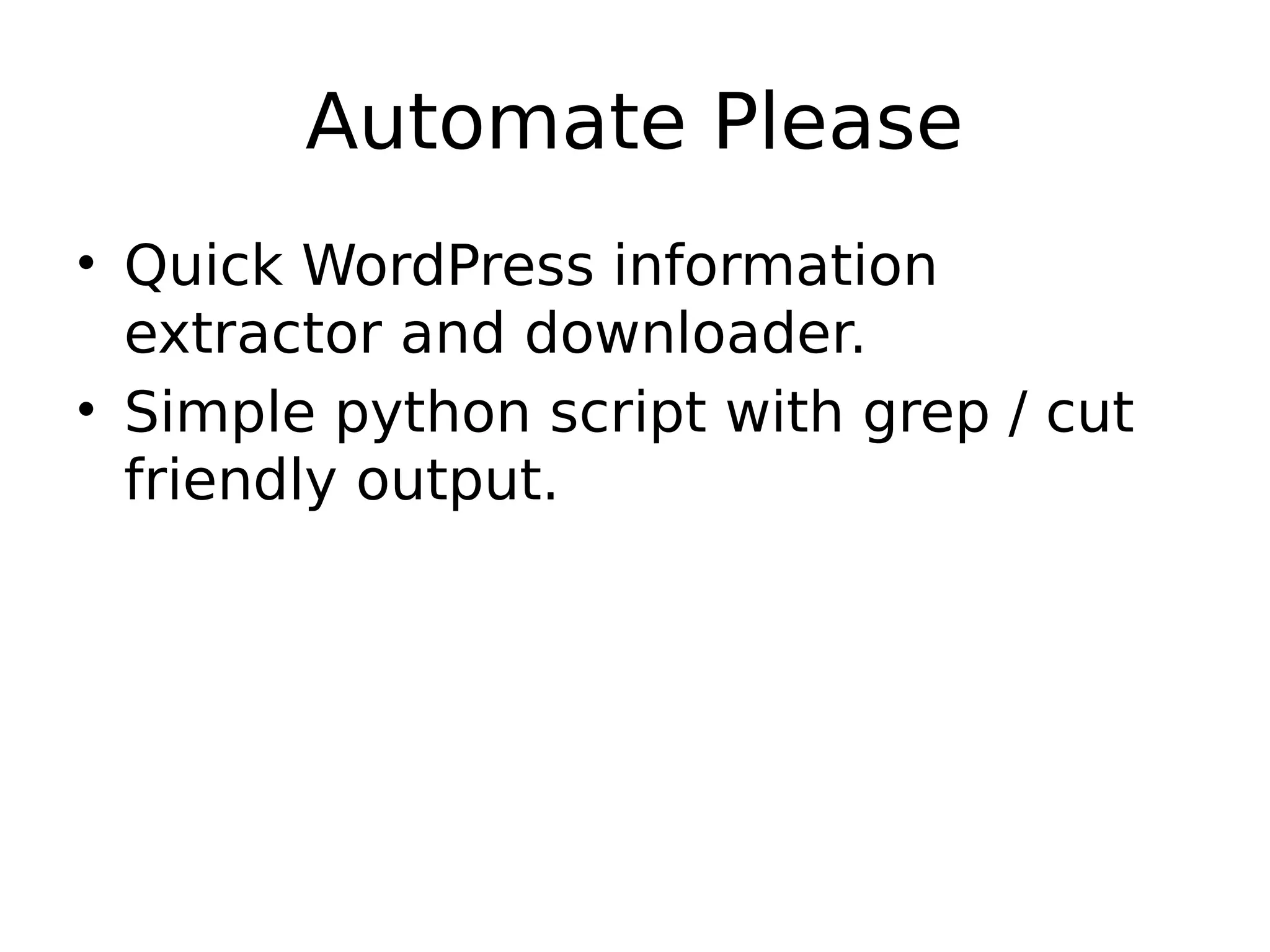 Automate Please • Quick WordPress information extractor and downloader. • Simple python script with grep / cut friendly output. 