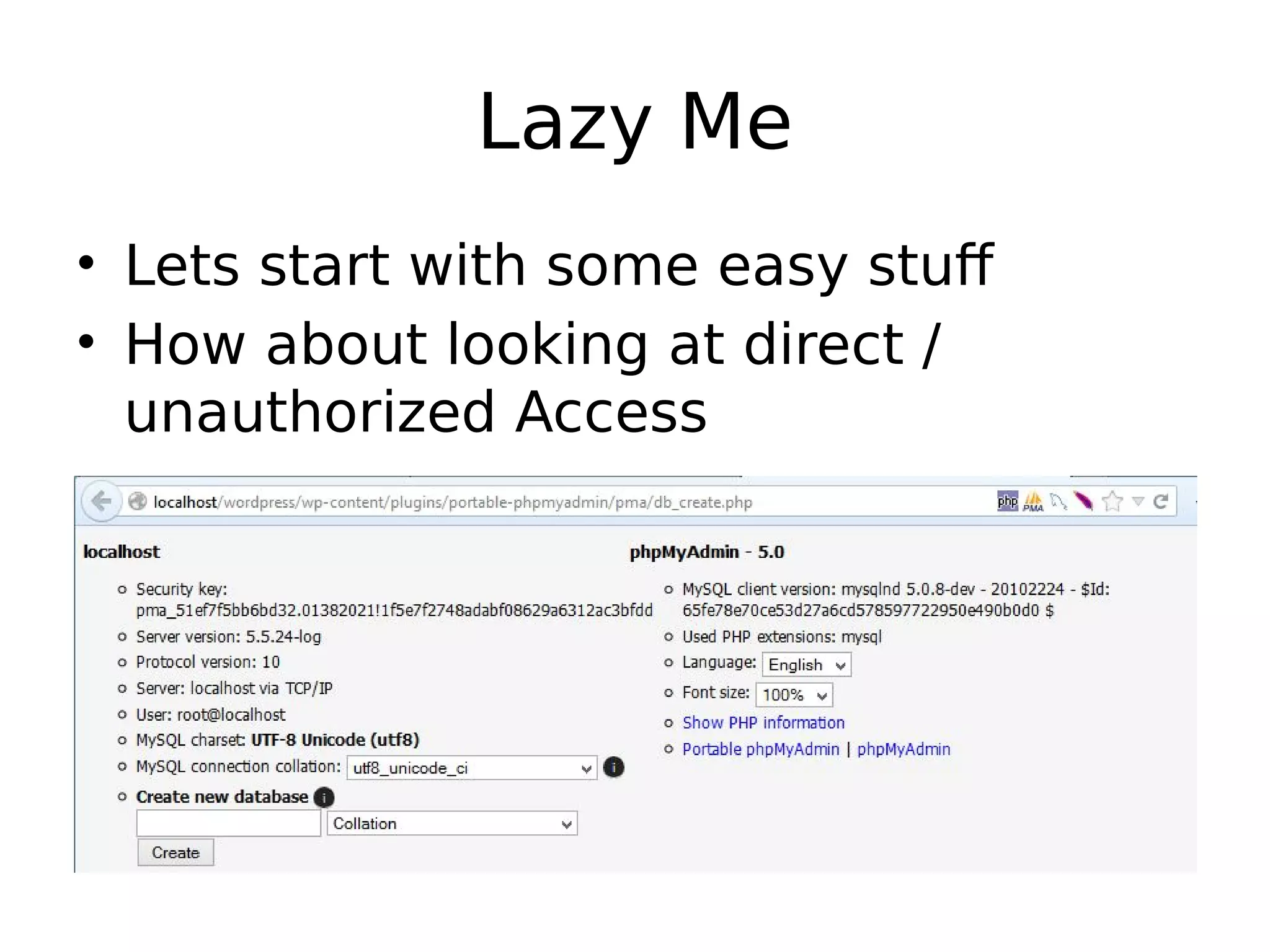 Lazy Me • Lets start with some easy stuff • How about looking at direct / unauthorized Access 