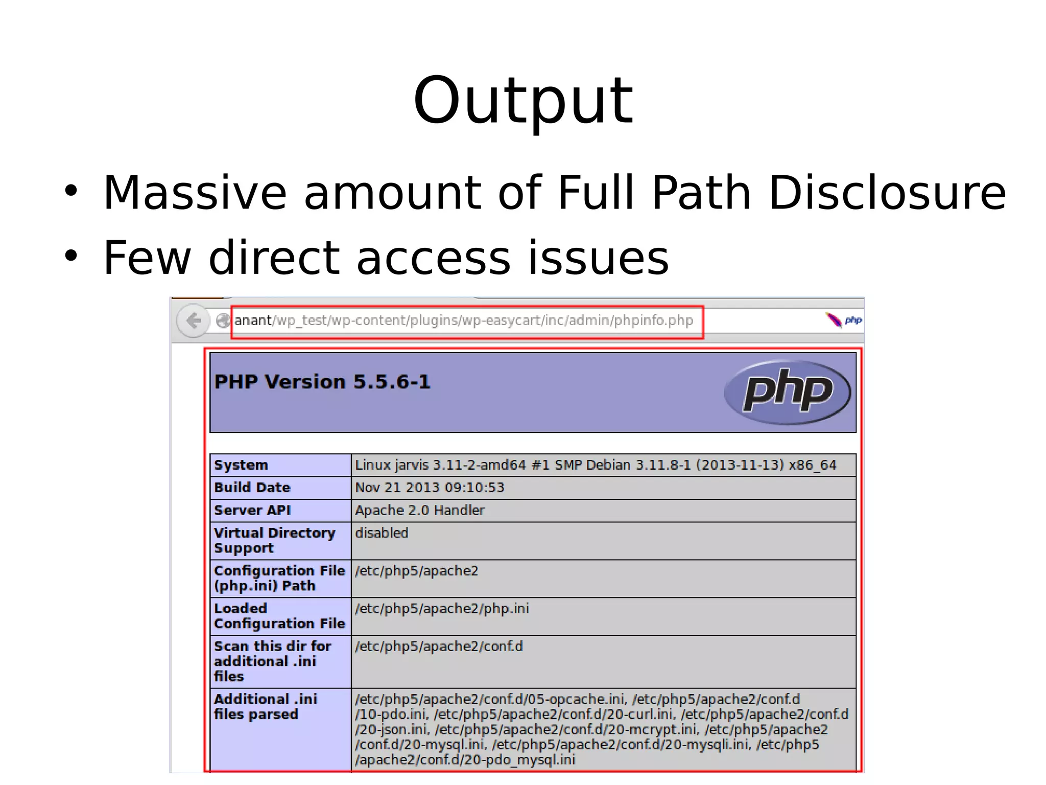 Output • Massive amount of Full Path Disclosure • Few direct access issues 