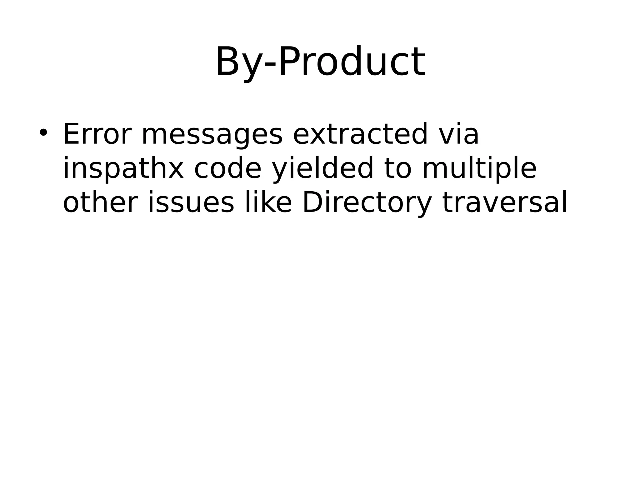 By-Product • Error messages extracted via inspathx code yielded to multiple other issues like Directory traversal 