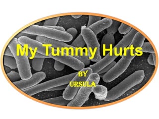 My Tummy Hurts By  Ursula 