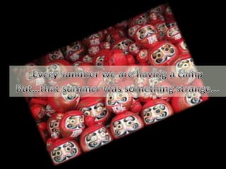 Every summer we are having a campBut…that summer was something strange…