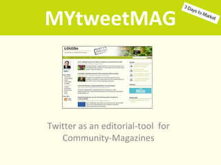 MYtweetMAG Twitter as an editorial-tool  for Community-Magazines 