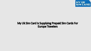 My Uk Sim Card Is Supplying Prepaid Sim Cards For
Europe Travelers
 