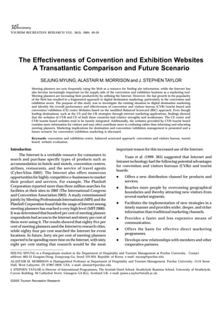TOURISM RECREATION RESEARCH VOL. 30(3), 2005: 49-59




     The Effectiveness of Convention and Exhibition Websites
         A Transatlantic Comparison and Future Scenario
                     SEJUNG MYUNG, ALASTAIR M. MORRISON and J. STEPHEN TAYLOR
              Meeting planners are now frequently using the Web as a resource for finding site information, while the Internet has
              also become increasingly important on the supply side of the convention and exhibition business as a marketing tool.
              Meeting planners are increasing their productivity by utilizing the Internet. However, the fast growth in the popularity
              of the Web has resulted in a fragmented approach to digital destination marketing, particularly in the convention and
              exhibition sector. The purpose of this study was to investigate the existing situation in digital destination marketing
              and identify the overall performance and effectiveness of convention and visitors bureau (CVB)/tourist board and
              convention/exhibition (CE) centre Websites based on the modified Balanced Scorecard (BSC) approach. Even though
              leading destinations, such as the US and the UK strategize through internet marketing applications, findings showed
              that the websites of CVB and CE of both these countries had relative strengths and weaknesses. The CE centre and
              CVB/tourist board websites tend to be loosely integrated. Additionally, the websites provided by CVB/tourist board
              contains more information for visitors and may often contribute more to confusing rather than informing and educating
              meeting planners. Marketing implications for destination and convention/exhibition management is presented and a
              future scenario for convention/exhibition marketing is discussed.

              Keywords: convention and exhibition centre, balanced scorecard approach, convention and visitors bureau, tourist
              board, website evaluation.

Introduction                                                                 important reason for this increased use of the Internet.
      The Internet is a veritable resource for consumers to
                                                                                  Yuan et al. (1999: 365) suggested that Internet and
search and purchase specific types of products such as
                                                                             Intranet technology had the following potential advantages
accommodation in hotels and motels, convention centres,
                                                                             for convention and visitors bureaus (CVBs) and tourist
airlines, restaurants, and the service of travel agents
                                                                             boards:
(CyberAltas 2002). The Internet also offers numerous
opportunities for highly competitive e-businesses to market                  l      Offers a new distribution channel for products and
their product and services. For example, The PlanSoft                               services.
Corporation reported more than three million searches for                    l      Reaches more people by overcoming geographical
facilities at their sites in 2002 (The International Congress                       boundaries and thereby attracting new visitors from
and Convention Association 2003). A study commissioned                              several market segments.
jointly by Meeting Professionals International (MPI) and the
PlanSoft Corporation found that the usage of Internet among                  l      Facilitates the implementation of new strategies in a
meeting planners has reached a very high level (MPI 2000).                          timely manner and provides wider, deeper, and richer
It was determined that hundred per cent of meeting planner                          information than traditional marketing channels.
respondents had access to the Internet and ninety per cent of                l      Provides a faster and less expensive means of
them were using it. The results showed that eighty five per                         communication.
cent of meeting planners used the Internet to research cities,
                                                                             l      Offers the basis for effective direct marketing
while eighty four per cent searched the Internet for event
locations. In future, forty six per cent of meeting planners                        programmes.
expected to be spending more time on the Internet, with sixty                l      Develops new relationships with members and other
eight per cent stating that research would be the most                              cooperative partners.

SEJUNG MYUNG is a Postgraduate student in the Department of Hospitality and Tourism Management at Purdue University. Contact
address: 603-53 Eungam-Dong, Eunpyung-Gu, Seoul 122-924, Republic of Korea. e-mail: myung@purdue.edu
ALASTAIR M. MORRISON is Distinguished Professor at Department of Hospitality and Tourism Management, Purdue University, 111A Stone
Hall, West Lafayette, IN 47907-2059, USA. e-mail: alastair@purdue.edu
J. STEPHEN TAYLOR is Director of International Programmes, The Scottish Hotel School, Strathclyde Business School, University of Strathclyde,
Curran Building, 94 Cathedral Street, Glassgow G4 0LG, Scotland UK. e-mail: james.s.taylor@strath.ac.uk

©2005 Tourism Recreation Research
 