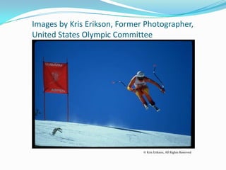 Images by Kris Erikson, Former Photographer,
United States Olympic Committee




                              © Kris Erikson, All Rights Reserved
 
