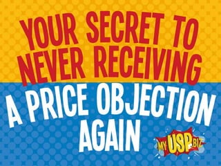 Your Secret To Never Receiving A Price Objection Again