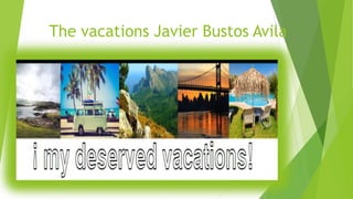The vacations Javier Bustos Avila
 