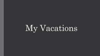 My Vacations 
 