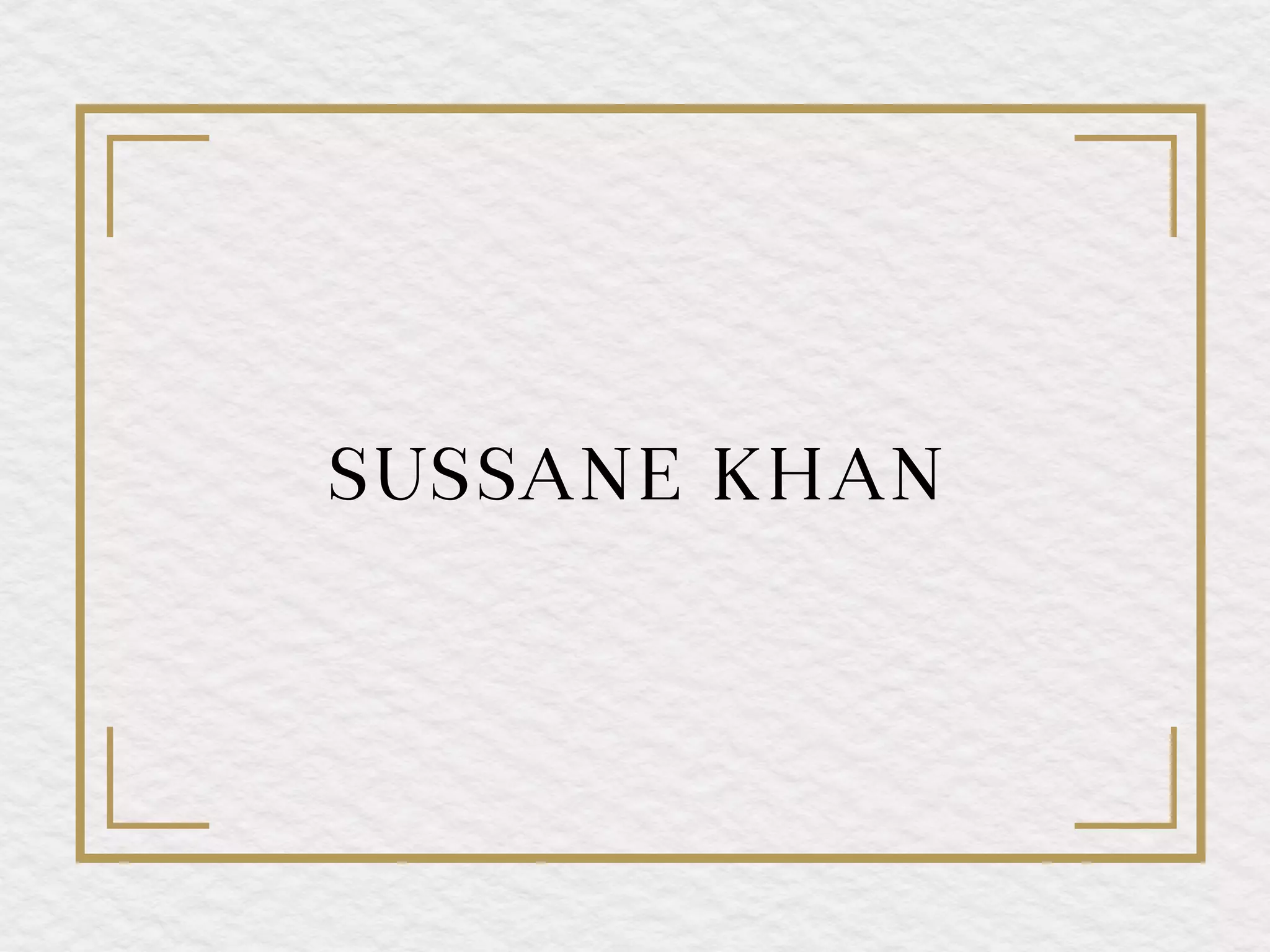 SUSSANE KHAN
 