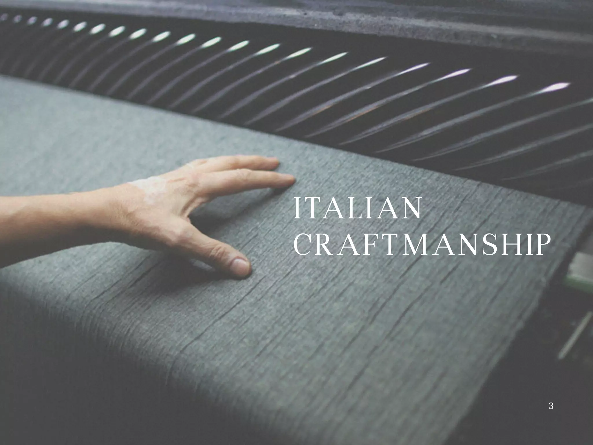 ITALIAN
CRAFTMANSHIP
3
 