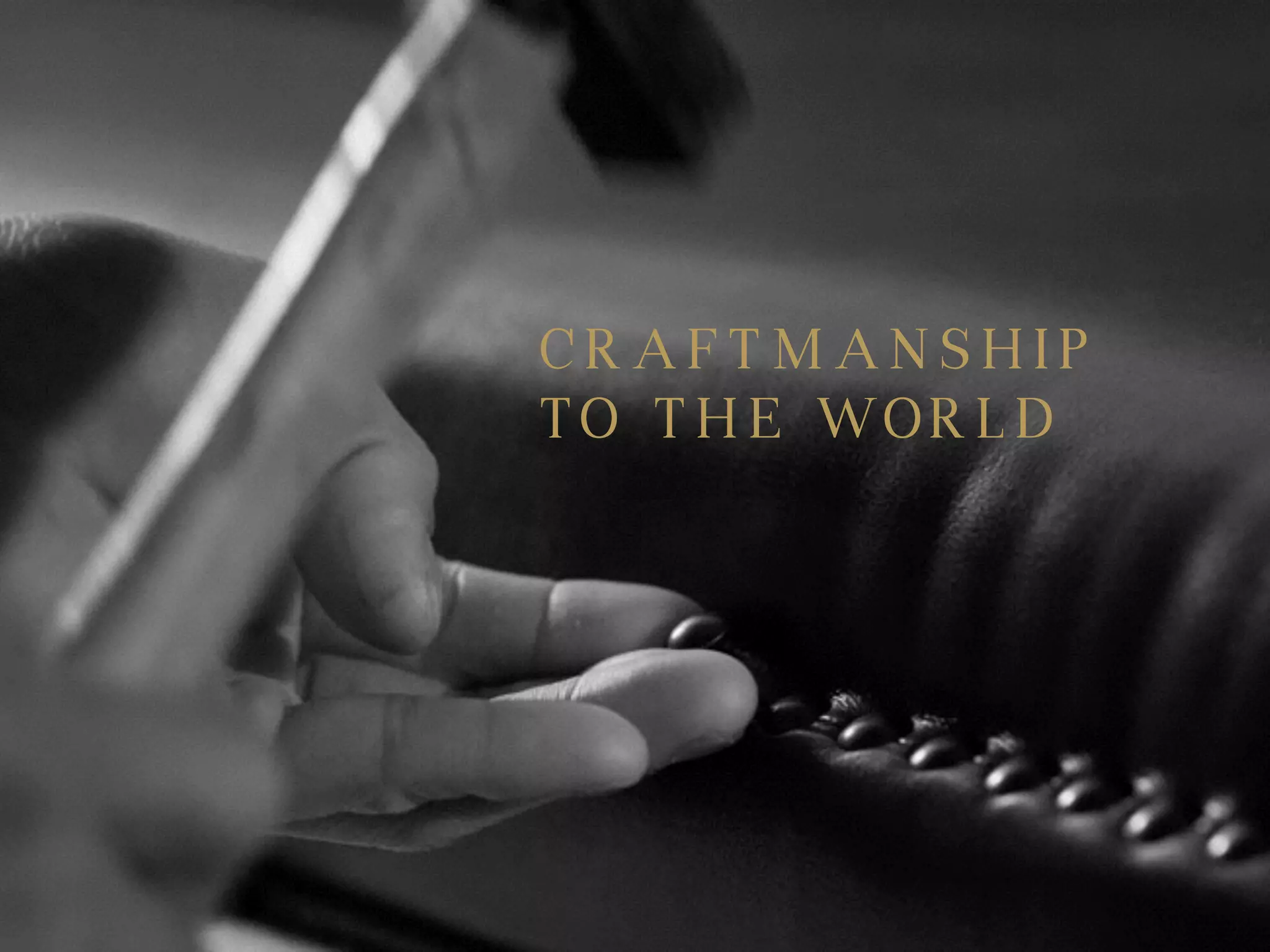 CRAFTMANSHIP
TO THE WORLD
 