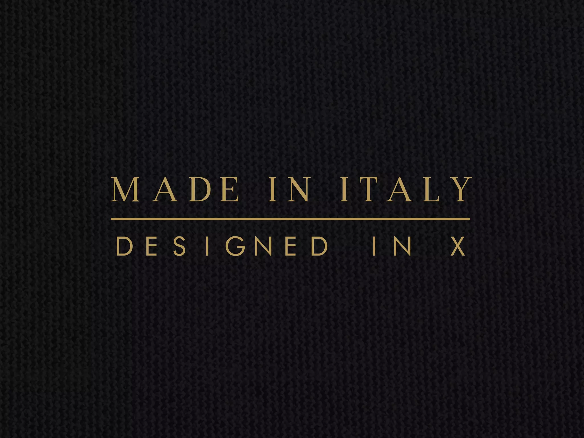 M A DE I N I TA L Y
DESIGNED IN X
 