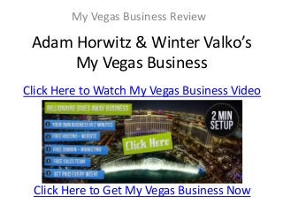 My Vegas Business Review

 Adam Horwitz & Winter Valko’s
      My Vegas Business
Click Here to Watch My Vegas Business Video




 Click Here to Get My Vegas Business Now
 