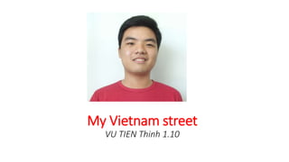 My Vietnam street 
VU TIEN Thinh 1.10 
 