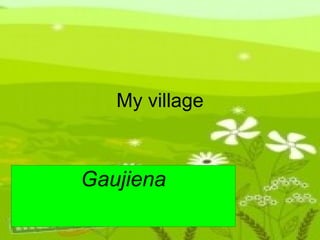 My village Gaujiena 