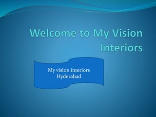 .
My vision interiors
Hyderabad
 
