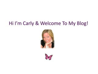 Hi I’m Carly& Welcome To My Blog! 