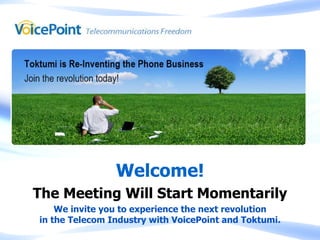 Welcome! The Meeting Will Start Momentarily We invite you to experience the next revolution in the Telecom Industry with VoicePoint and Toktumi. 