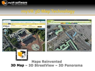 myVR 3D Map Technology Maps Reinvented  3D Map – 3D StreetView – 3D Panorama 