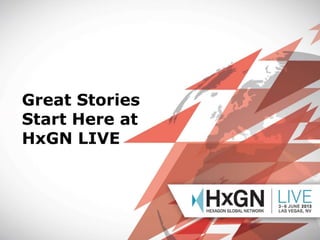 Great Stories
Start Here at
HxGN LIVE

04/07/10: EDIT OR DELETE THIS IN THE
“MASTER” > “SLIDE MASTER” UNDER
THE “INSERT” MENU.

 