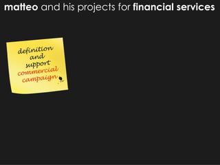 matteo  and his projects for  financial services 