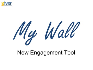 My Wall
New Engagement Tool
 