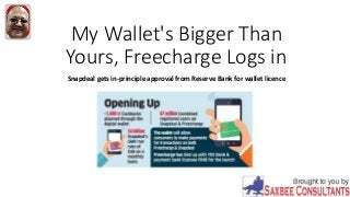 My Wallet's Bigger Than
Yours, Freecharge Logs in
Snapdeal gets in-principle approval from Reserve Bank for wallet licence
 