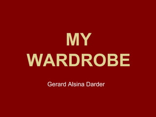 MY
WARDROBE
Gerard Alsina Darder

 