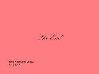The End
Irene Rodríguez López
4t - ESO A

 