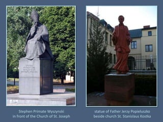 Stephen Primate Wyszynski in front of the Church of St. Josephstatue of Father JerzyPopieluszkobeside church St. Stanislaus Kostka