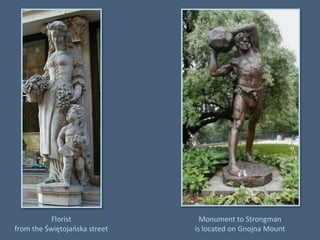 Floristfrom the Świętojańska streetMonument to Strongmanis located on Gnojna Mount