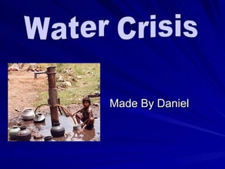 Made By Daniel Water Crisis 