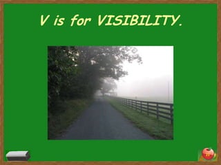 V is for VISIBILITY.




                       23
 