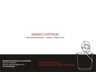 Strategic Investment & co production Agrodut Chatterjee [email_address] +91 9816706426 