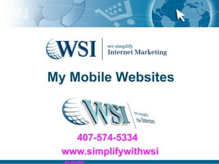 My Mobile Websites407-574-5334www.simplifywithwsi.com