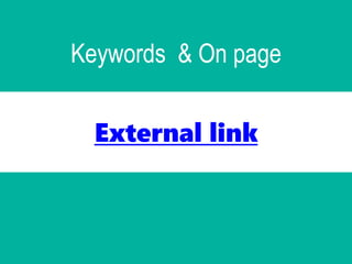 Keywords & On page
External link
 
