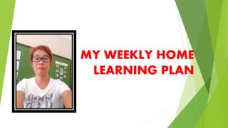MY WEEKLY HOME
LEARNING PLAN
 