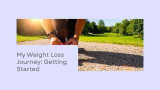 My Weight Loss Journey Getting Started.pptx