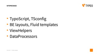 SITEPACKAGE
 TypoScript, TSconfig
 BE layouts, Fluid templates
 ViewHelpers
 DataProcessors
15/07/2017 My wife’s website 5
 