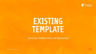 EXISTING
TEMPLATE
Let’s be modern and use bootstrap
15/07/2017 My wife’s website 6
 