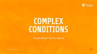 COMPLEX
CONDITIONS
<f.spaceless> to the rescue
15/07/2017 My wife’s website 8
 