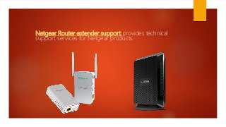 Netgear Router extender support provides technical
support services for Netgear products.